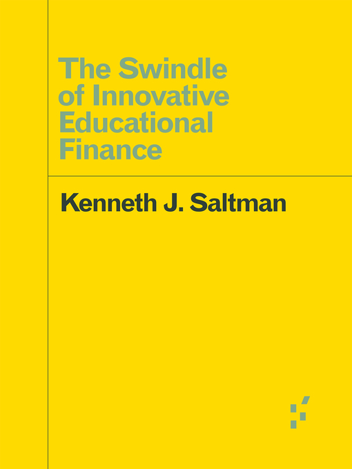 Title details for The Swindle of Innovative Educational Finance by Kenneth J. Saltman - Wait list